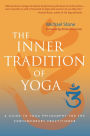 The Inner Tradition of Yoga: A Guide to Yoga Philosophy for the Contemporary Practitioner