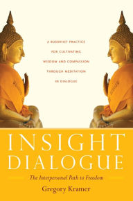 Title: Insight Dialogue: The Interpersonal Path to Freedom, Author: Gregory Kramer