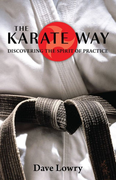 The Karate Way: Discovering the Spirit of Practice