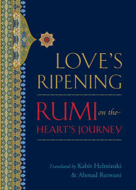 Title: Love's Ripening: Rumi on the Heart's Journey, Author: Rumi