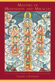 Title: Masters of Meditation and Miracles: Lives of the Great Buddhist Masters of India and Tibet, Author: Tulku Thondup