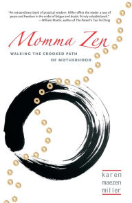 Title: Momma Zen: Walking the Crooked Path of Motherhood, Author: Karen Maezen Miller