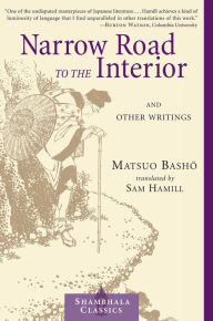 Title: Narrow Road to the Interior: And Other Writings, Author: Matsuo Basho