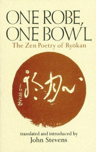 Title: One Robe, One Bowl: The Zen Poetry of Ryokan, Author: John Stevens