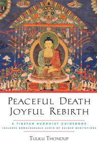 Title: Peaceful Death, Joyful Rebirth: A Tibetan Buddhist Guidebook, Author: Tulku Thondup