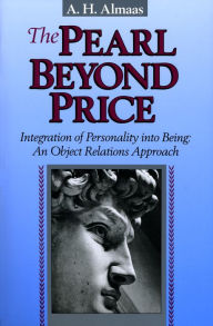 Title: The Pearl Beyond Price: Integration of Personality into Being, an Object Relations Approach, Author: A. H. Almaas