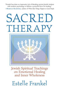 Title: Sacred Therapy: Jewish Spiritual Teachings on Emotional Healing and Inner Wholeness, Author: Estelle Frankel