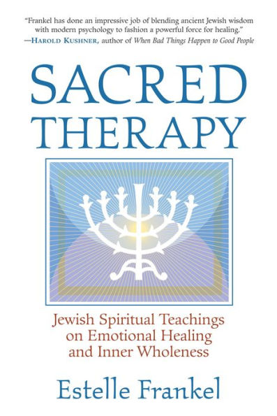 Sacred Therapy: Jewish Spiritual Teachings on Emotional Healing and Inner Wholeness