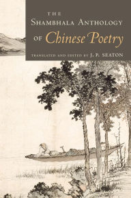 Title: The Shambhala Anthology of Chinese Poetry, Author: J.P. Seaton