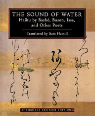 Title: The Sound of Water: Haiku by Basho, Buson, Issa, and Other Poets, Author: Sam Hamill