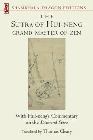 Title: The Sutra of Hui-neng, Grand Master of Zen: With Hui-neng's Commentary on the Diamond Sutra, Author: Thomas Cleary