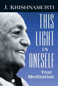 Title: This Light in Oneself: True Meditation, Author: J. Krishnamurti