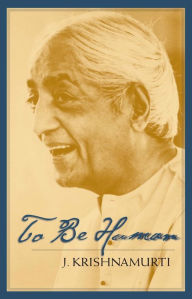 Title: To Be Human, Author: J. Krishnamurti