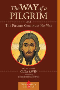 Title: The Way of a Pilgrim and The Pilgrim Continues His Way, Author: Olga Savin