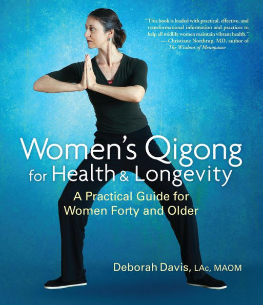 Women's Qigong for Health and Longevity: A Practical Guide for Women Forty and Older