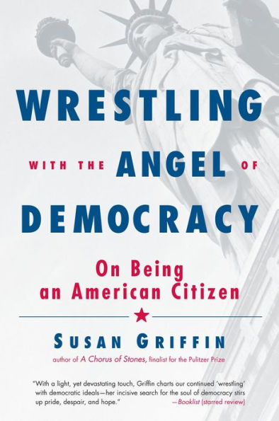 Wrestling with the Angel of Democracy: On Being an American Citizen