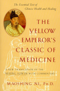 Title: The Yellow Emperor's Classic of Medicine: A New Translation of the Neijing Suwen with Commentary, Author: Maoshing Ni