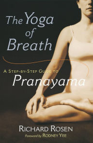 Title: The Yoga of Breath: A Step-by-Step Guide to Pranayama, Author: Richard Rosen