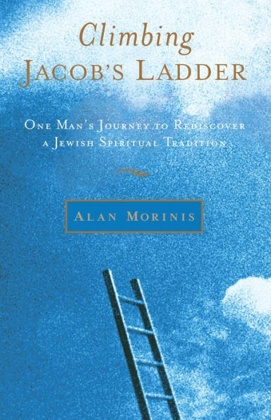 Climbing Jacob's Ladder: One Man's Journey to Rediscover a Jewish Spiritual Tradition
