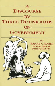 Title: A Discourse by Three Drunkards on Government, Author: Nakae Chomin