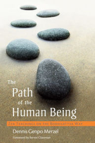 Title: The Path of the Human Being: Zen Teachings on the Bodhisattva Way, Author: Dennis Genpo Merzel