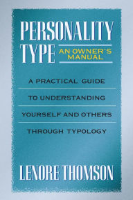 Title: Personality Type: An Owner's Manual: A Practical Guide to Understanding Yourself and Others Through Typology, Author: Lenore Thomson