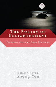 Title: The Poetry of Enlightenment: Poems by Ancient Chan Masters, Author: Master Sheng Yen