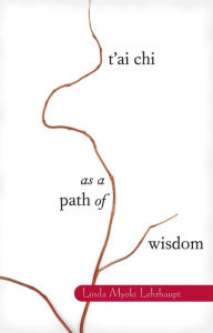 Title: T'ai Chi as a Path of Wisdom, Author: Linda Myoki Lehrhaupt