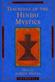 Title: Teachings of the Hindu Mystics, Author: Andrew Harvey