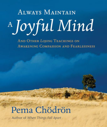 Always Maintain A Joyful Mind And Other Lojong Teachings On
