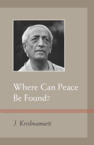 Title: Where Can Peace Be Found?, Author: J. Krishnamurti