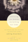 Restoring Our Bodies, Reclaiming Our Lives: Guidance and Reflections on Recovery from Eating Disorders