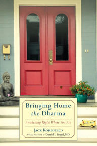 Title: Bringing Home the Dharma: Awakening Right Where You Are, Author: Jack Kornfield