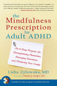 Title: The Mindfulness Prescription for Adult ADHD: An 8-Step Program for Strengthening Attention, Managing Emotions, and AchievingYour Goals, Author: Lidia Zylowska