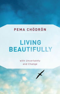 Title: Living Beautifully: with Uncertainty and Change, Author: Pema Chodron