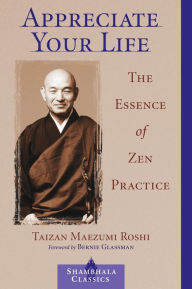 Title: Appreciate Your Life: The Essence of Zen Practice, Author: Taizan Maezumi