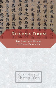 Title: Dharma Drum: The Life and Heart of Chan Pracice, Author: Master Sheng Yen