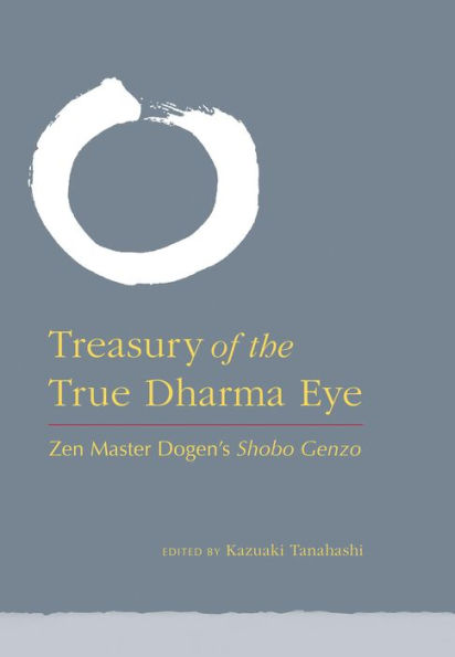 Treasury of the True Dharma Eye: Zen Master Dogen's Shobo Genzo