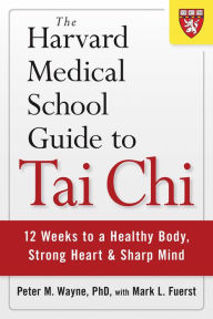 The Harvard Medical School Guide to Tai Chi: 12 Weeks to a Healthy Body, Strong Heart, and Sharp Mind