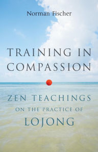Title: Training in Compassion: Zen Teachings on the Practice of Lojong, Author: Norman Fischer