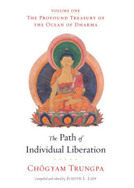 Title: The Path of Individual Liberation: The Profound Treasury of the Ocean of Dharma, Volume One, Author: Chögyam Trungpa