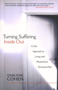 Title: Turning Suffering Inside Out: A Zen Approach for Living with Physical and Emotional Pain, Author: Darlene Cohen