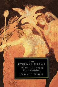 Title: The Eternal Drama: The Inner Meaning of Greek Mythology, Author: Edward F. Edinger