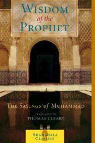 Title: The Wisdom of the Prophet: The Sayings of Muhammad, Author: Thomas Cleary