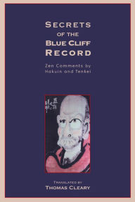 Title: Secrets of the Blue Cliff Record: Zen Comments by Hakuin and Tenkei, Author: Thomas Cleary