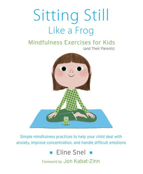 Sitting Still Like a Frog: Mindfulness Exercises for Kids (and Their Parents)