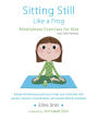 Sitting Still Like a Frog: Mindfulness Exercises for Kids (and Their Parents)