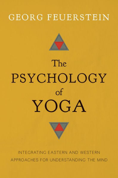 The Psychology of Yoga: Integrating Eastern and Western Approaches for Understanding the Mind