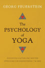 The Psychology of Yoga: Integrating Eastern and Western Approaches for Understanding the Mind