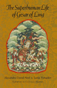 Title: The Superhuman Life of Gesar of Ling, Author: Alexandra David-Neel